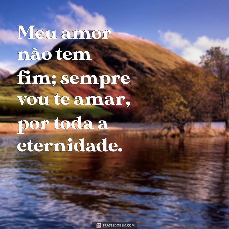 Frases Incríveis para Declarar Sempre Vou Te Amar 