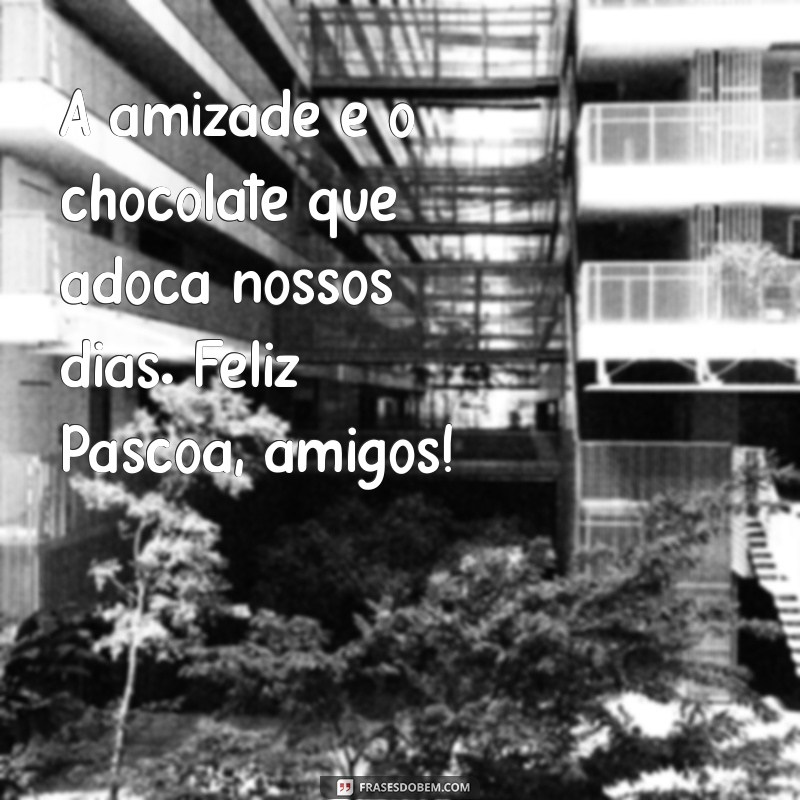 Frases Inspiradoras de Páscoa para Compartilhar com Amigos 