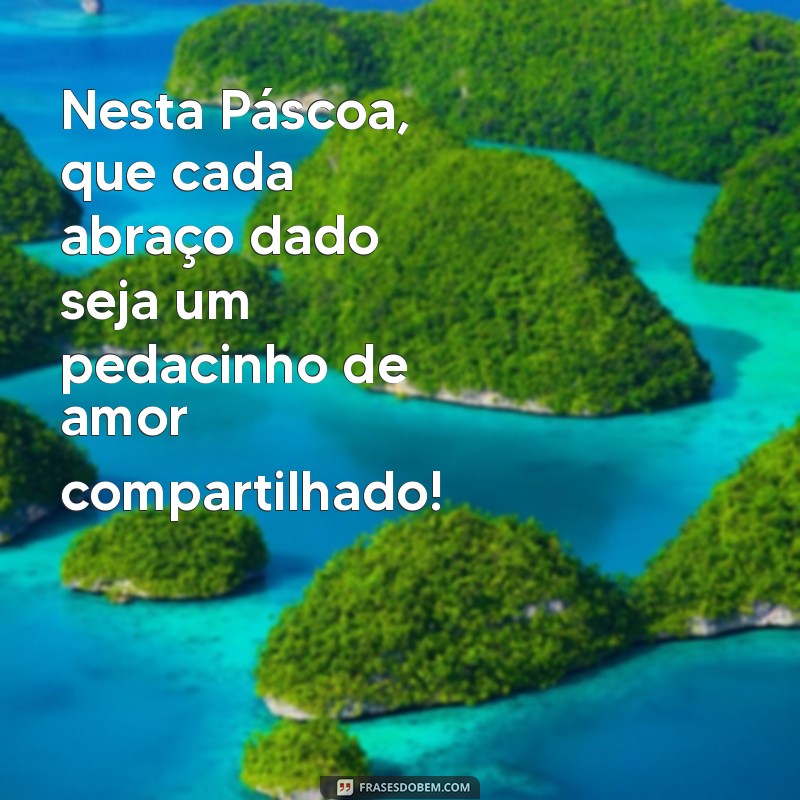 Frases Inspiradoras de Páscoa para Compartilhar com Amigos 