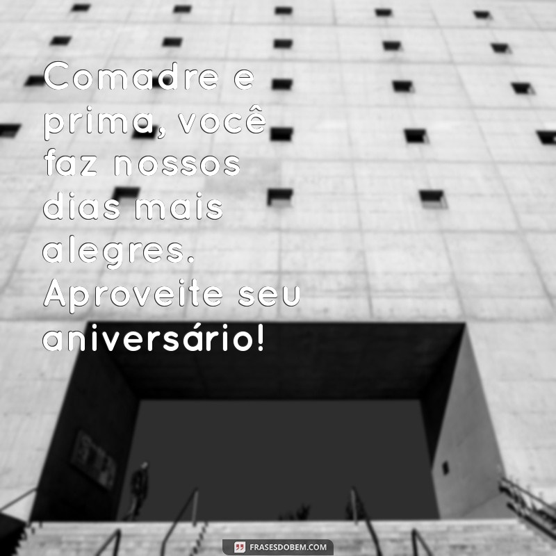 Mensagens de Aniversário Incríveis para Comadres e Primas: Celebre com Amor! 