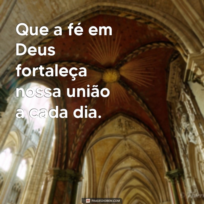 Que Deus Abençoe o Nosso Amor: Frases Inspiradoras para Celebrar o Amor Verdadeiro 