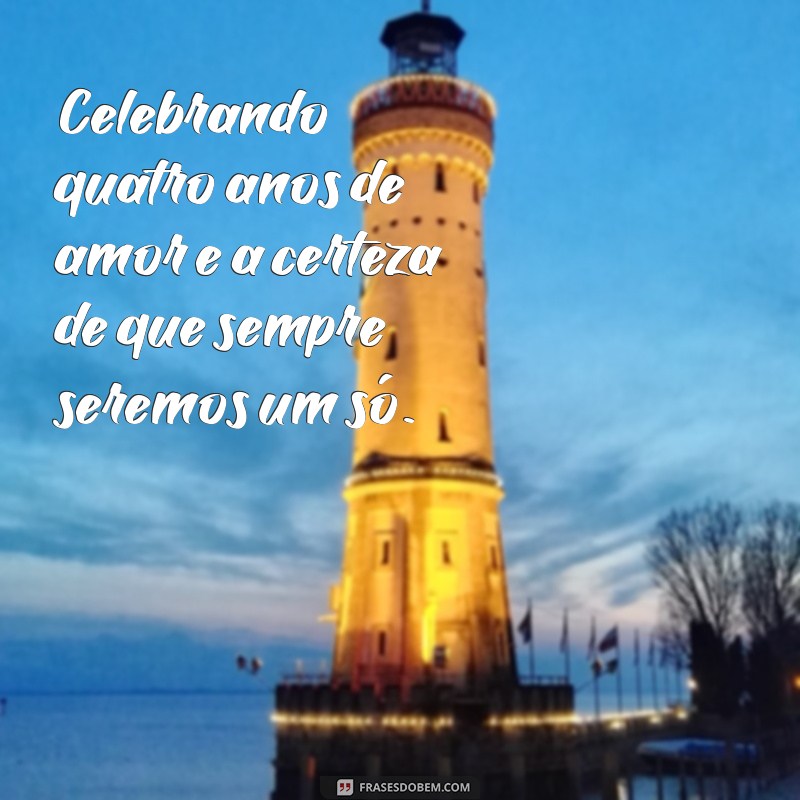 Celebrando 4 Anos de Amor: Frases e Mensagens para Comemorar seu Relacionamento 