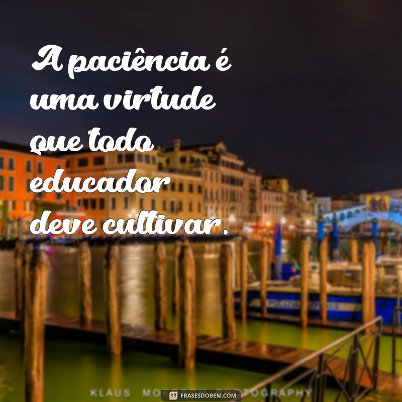 Frases Inspiradoras para Educadores: Mensagens Motivacionais para Pedagogia 