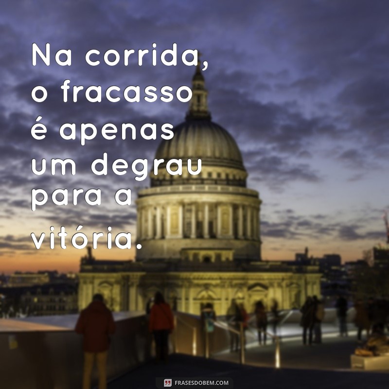 Frases Inspiradoras para Superar Desafios na Corrida de Rua 