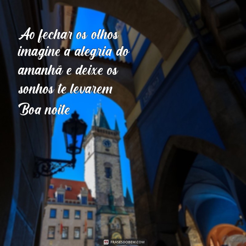 Frases de Boa Noite: Transmita Alegria e Positividade Antes de Dormir 