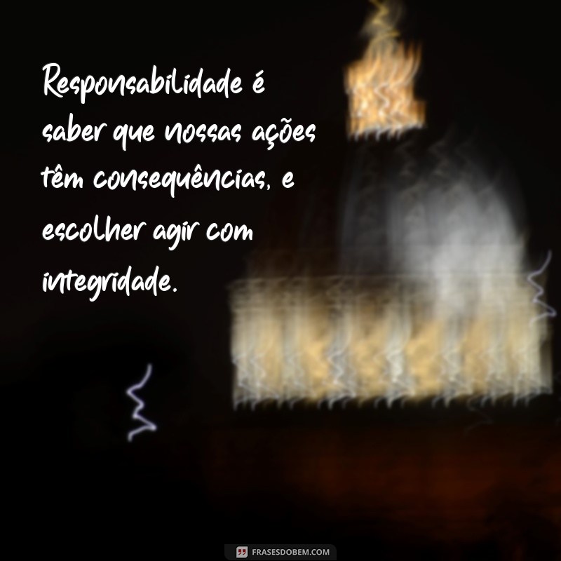 texto sobre responsabilidade Responsabilidade é saber que nossas ações têm consequências, e escolher agir com integridade.