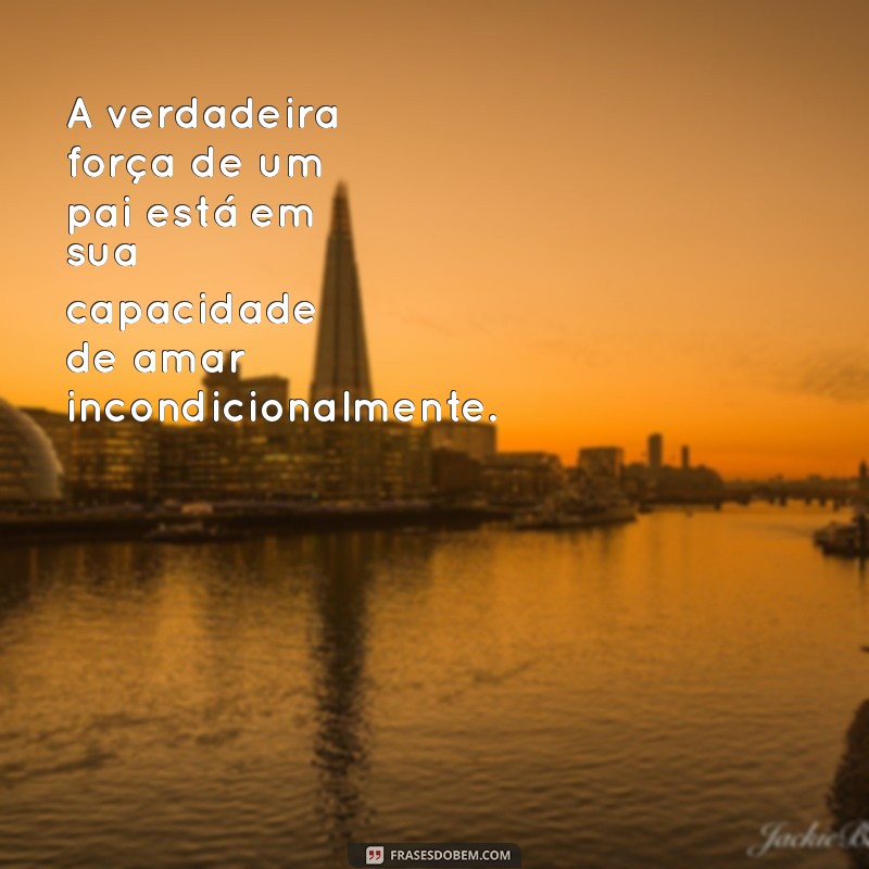 Frases Inspiradoras sobre a Paternidade: Celebre o Amor de Ser Pai 