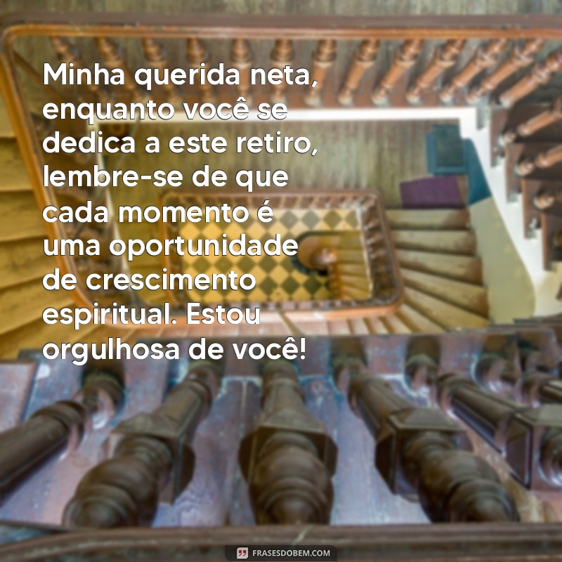 carta para neta em retiro religioso Minha querida neta, enquanto você se dedica a este retiro, lembre-se de que cada momento é uma oportunidade de crescimento espiritual. Estou orgulhosa de você!