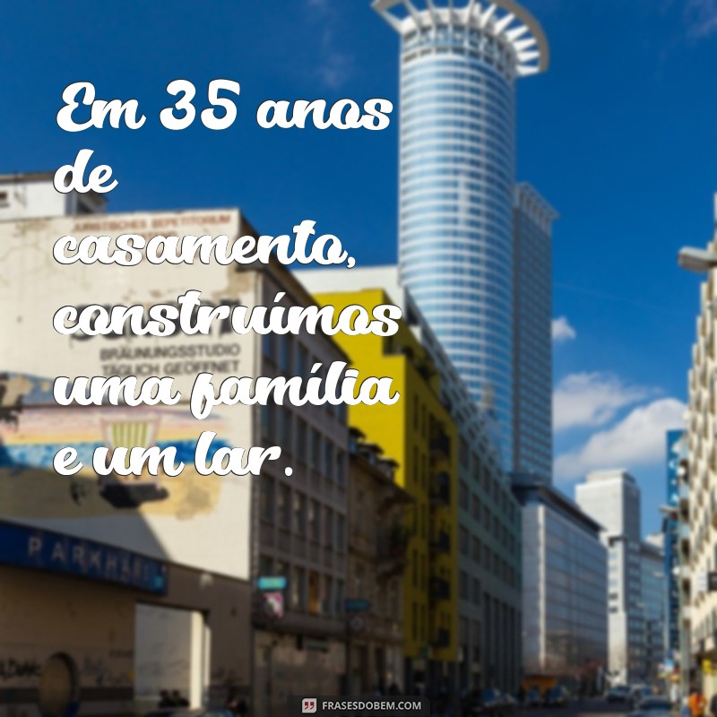 Descubra as 35 melhores frases para celebrar 35 anos de casamento! 