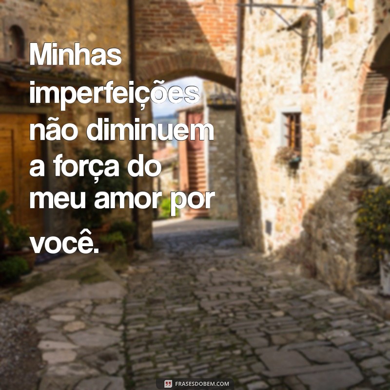 Amor Imperfeito: Como Aceitar Nossas Falhas e Fortalecer Relacionamentos 