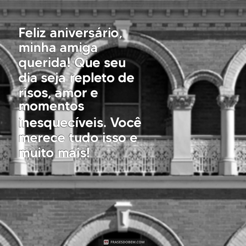 mensagem para amiga de aniversário especial Feliz aniversário, minha amiga querida! Que seu dia seja repleto de risos, amor e momentos inesquecíveis. Você merece tudo isso e muito mais!