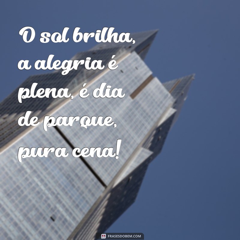 fim de semana no parque letra O sol brilha, a alegria é plena, é dia de parque, pura cena!